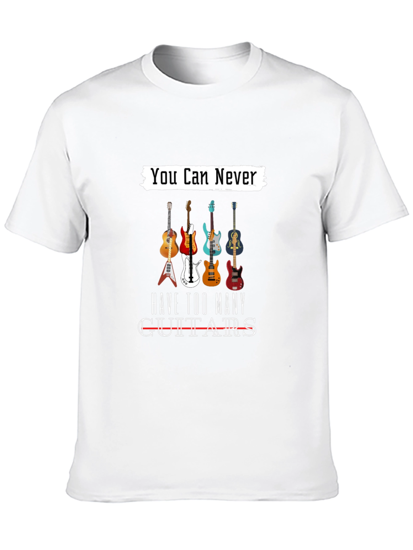You Can Never Have Too Many Guitars T-Shirt