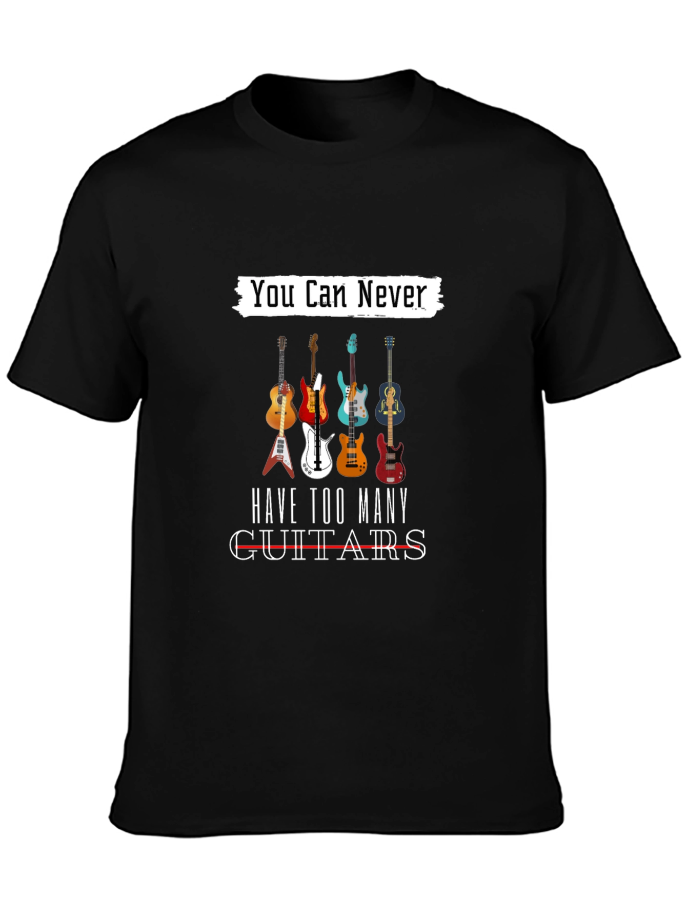 You Can Never Have Too Many Guitars T-Shirt
