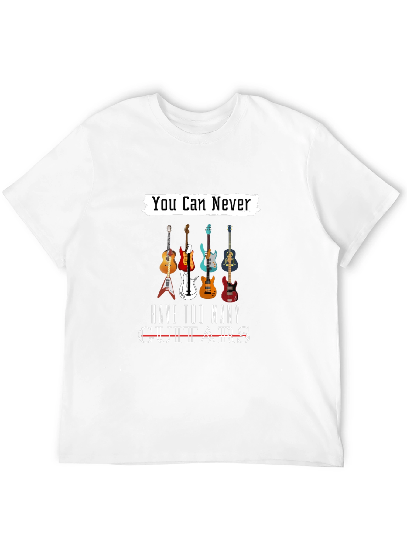 You Can Never Have Too Many Guitars T-Shirt