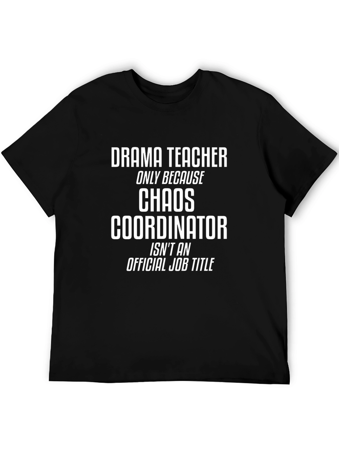 Drama Teacher Chaos Coordinator Black T-Shirt