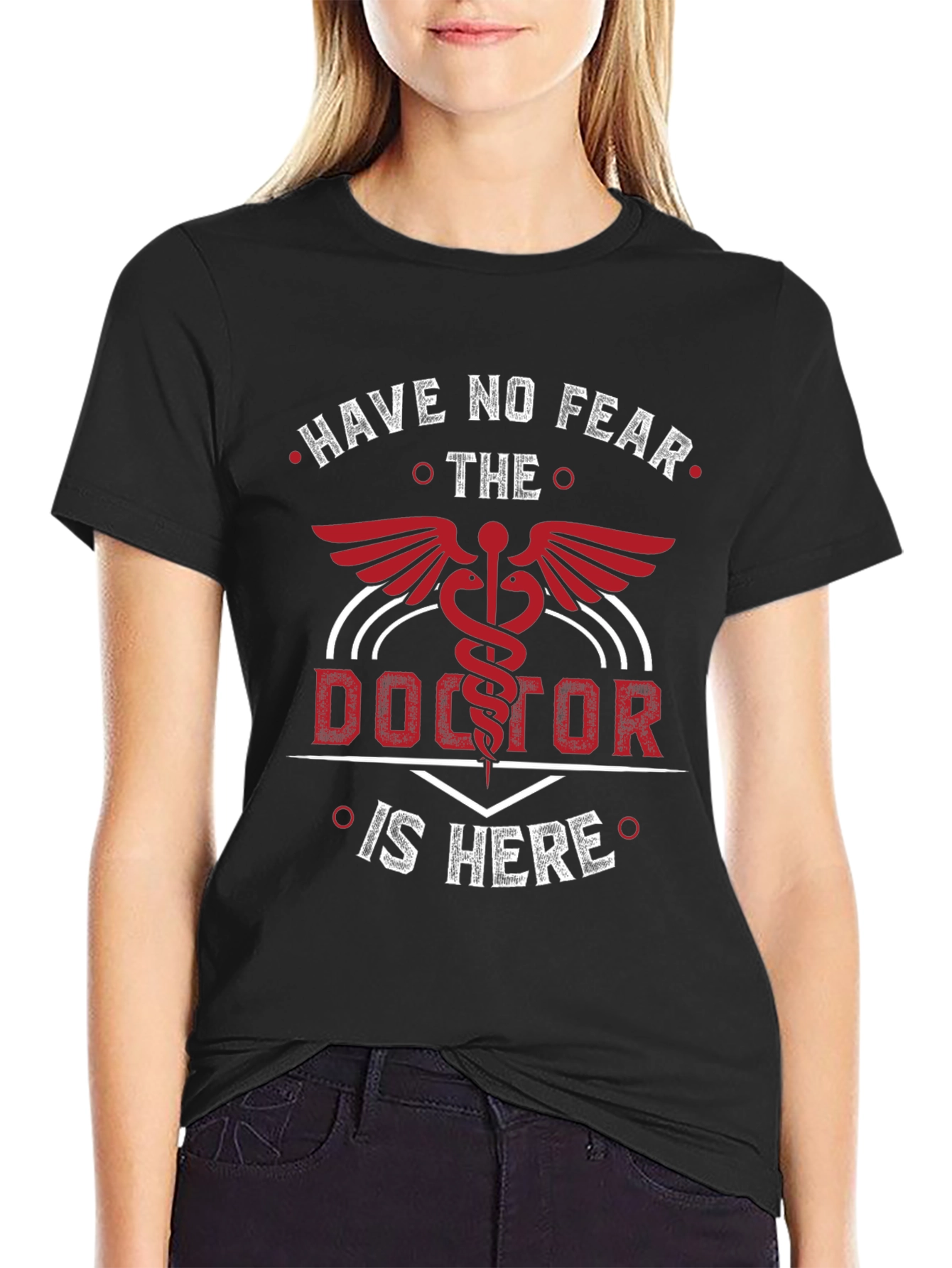 Doctor T-Shirt - Have No Fear The Doctor Is Here