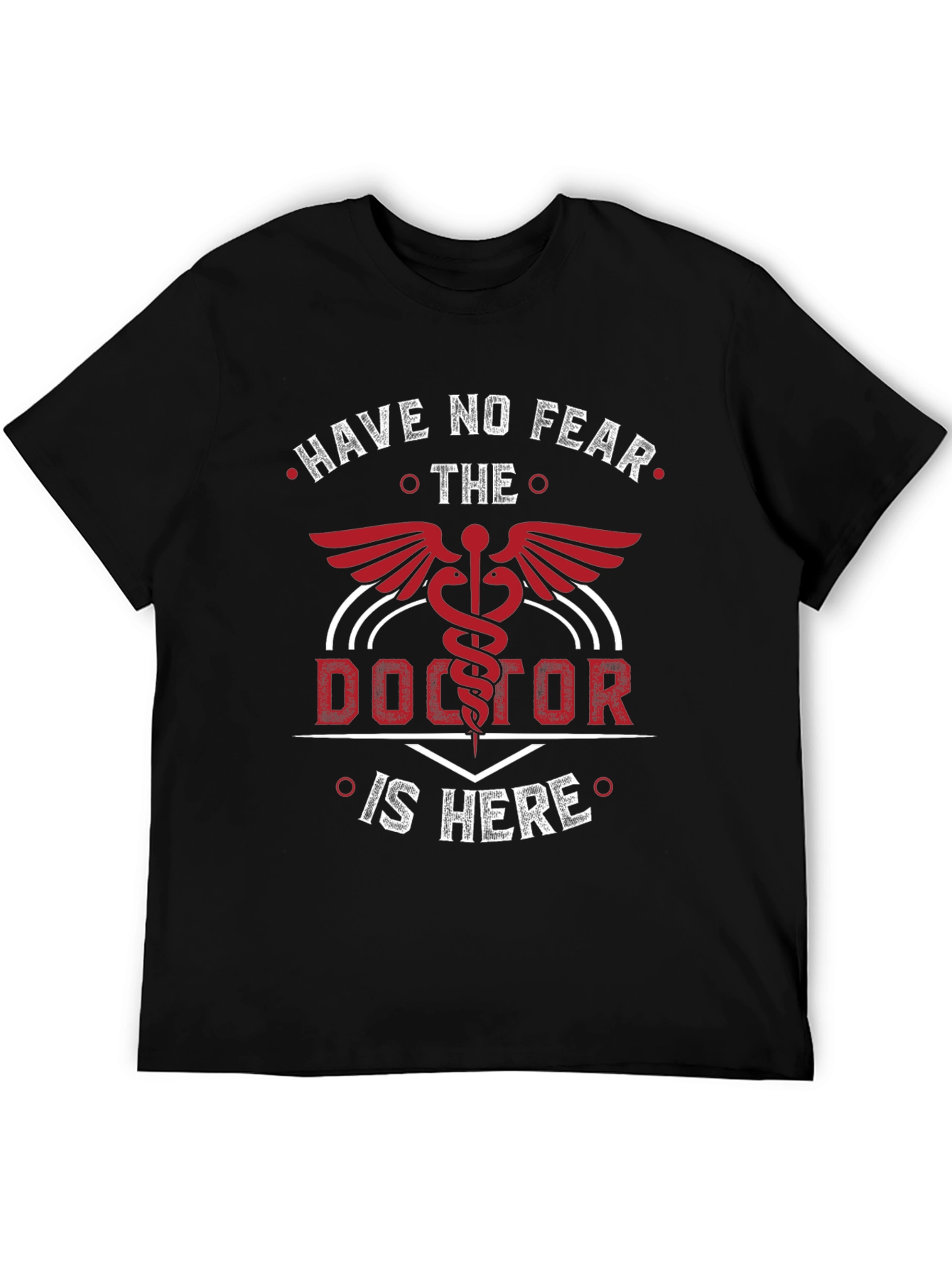 Doctor T-Shirt - Have No Fear The Doctor Is Here
