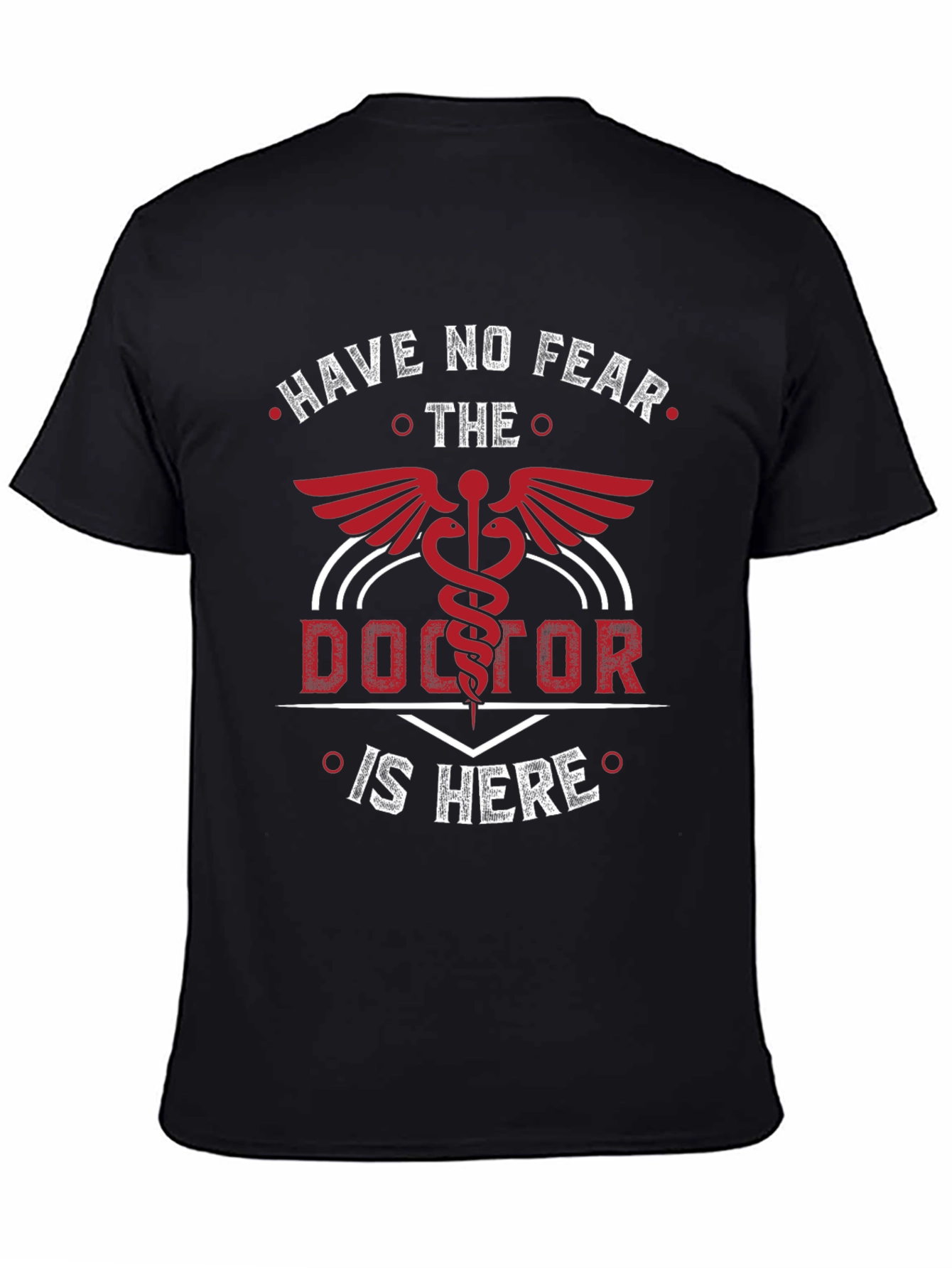 Doctor T-Shirt - Have No Fear The Doctor Is Here