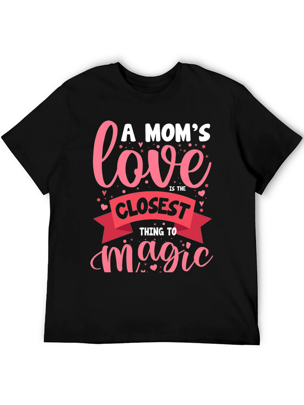 A Moms Love T-Shirt - Closest Thing to Magic