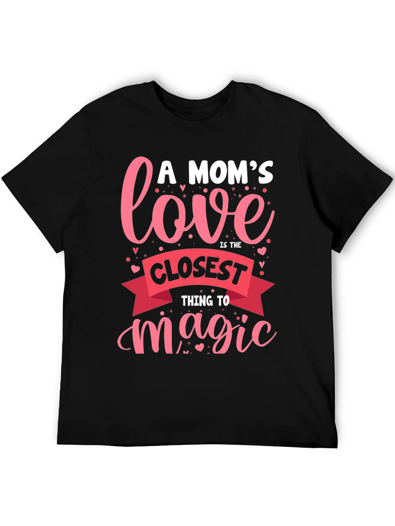 A Moms Love T-Shirt - Closest Thing to Magic