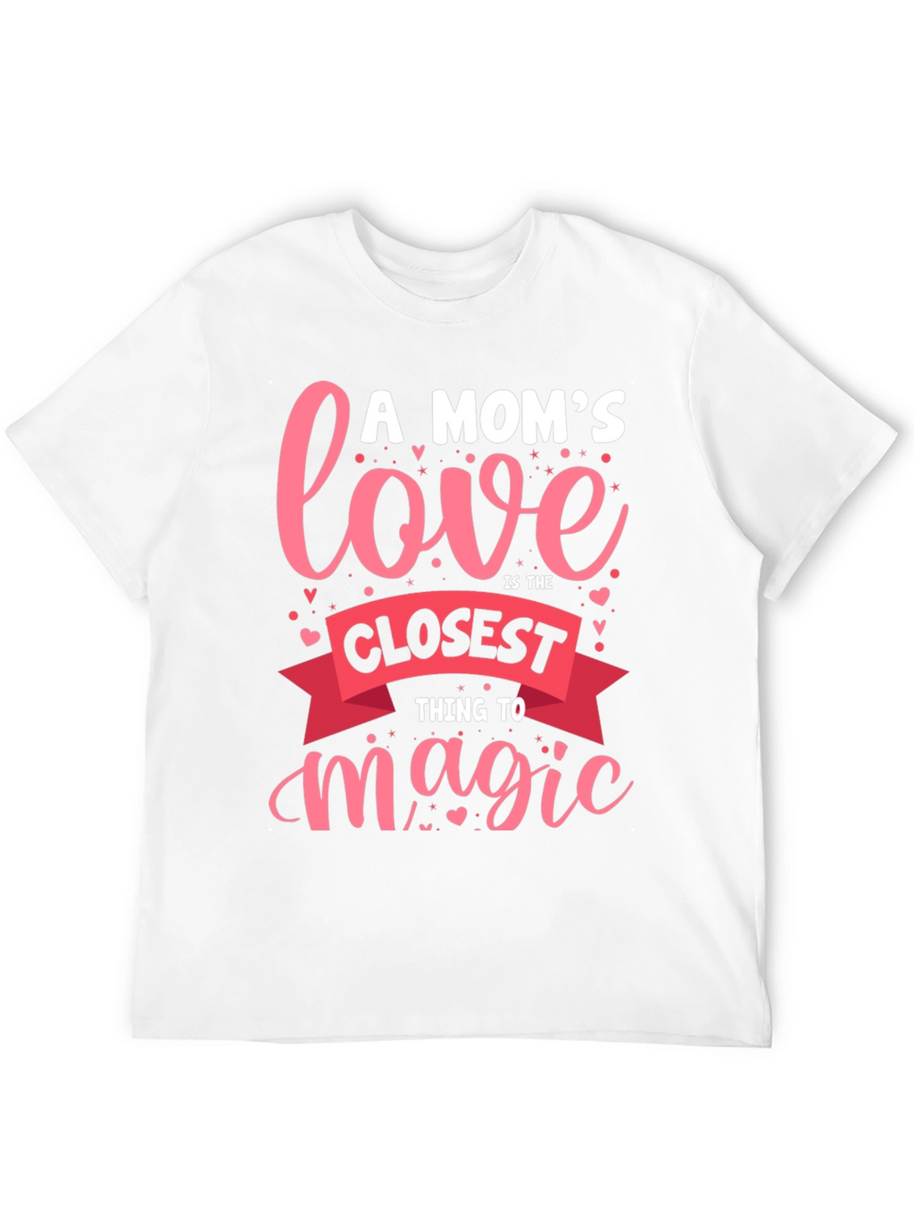A Moms Love T-Shirt - Closest Thing to Magic