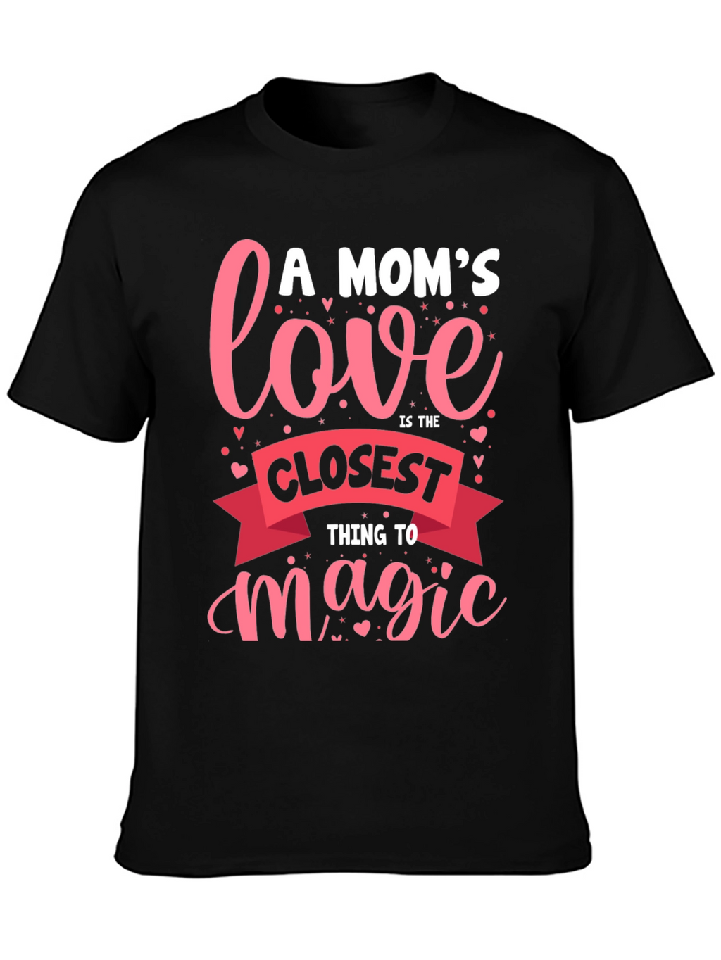 A Moms Love T-Shirt - Closest Thing to Magic