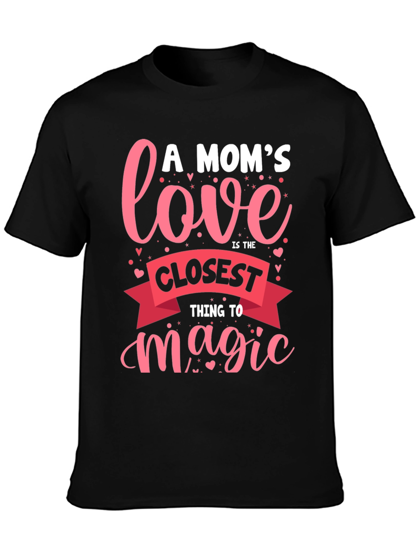 A Moms Love T-Shirt - Closest Thing to Magic