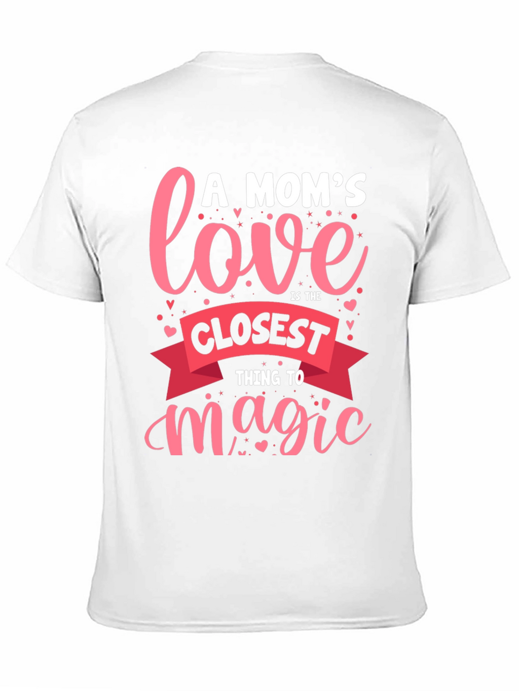 A Moms Love T-Shirt - Closest Thing to Magic