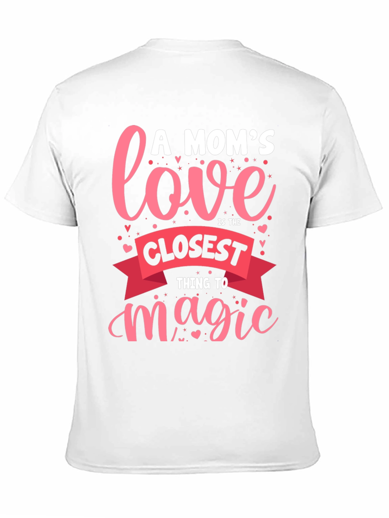 A Moms Love T-Shirt - Closest Thing to Magic