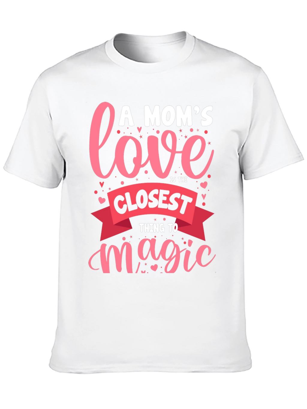 A Moms Love T-Shirt - Closest Thing to Magic