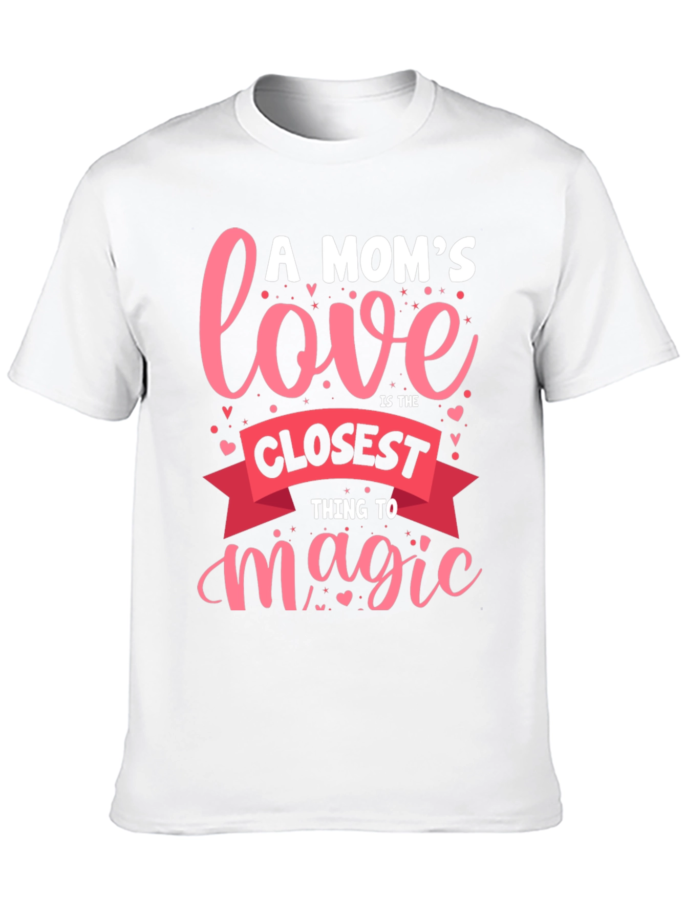 A Moms Love T-Shirt - Closest Thing to Magic