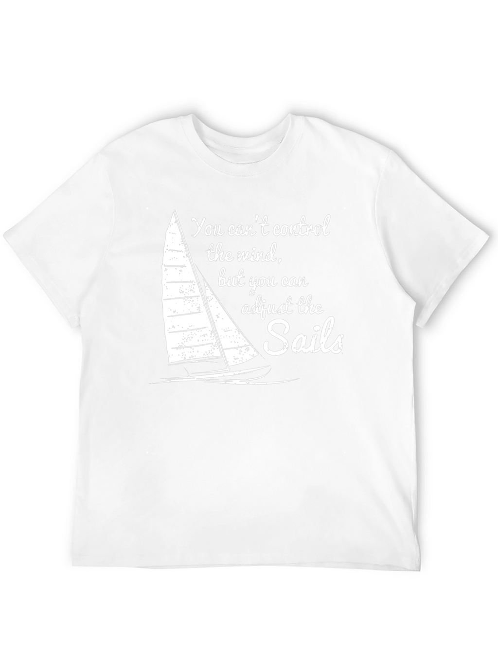 Sails Quote Graphic Tee - Motivational Sailing Shirt