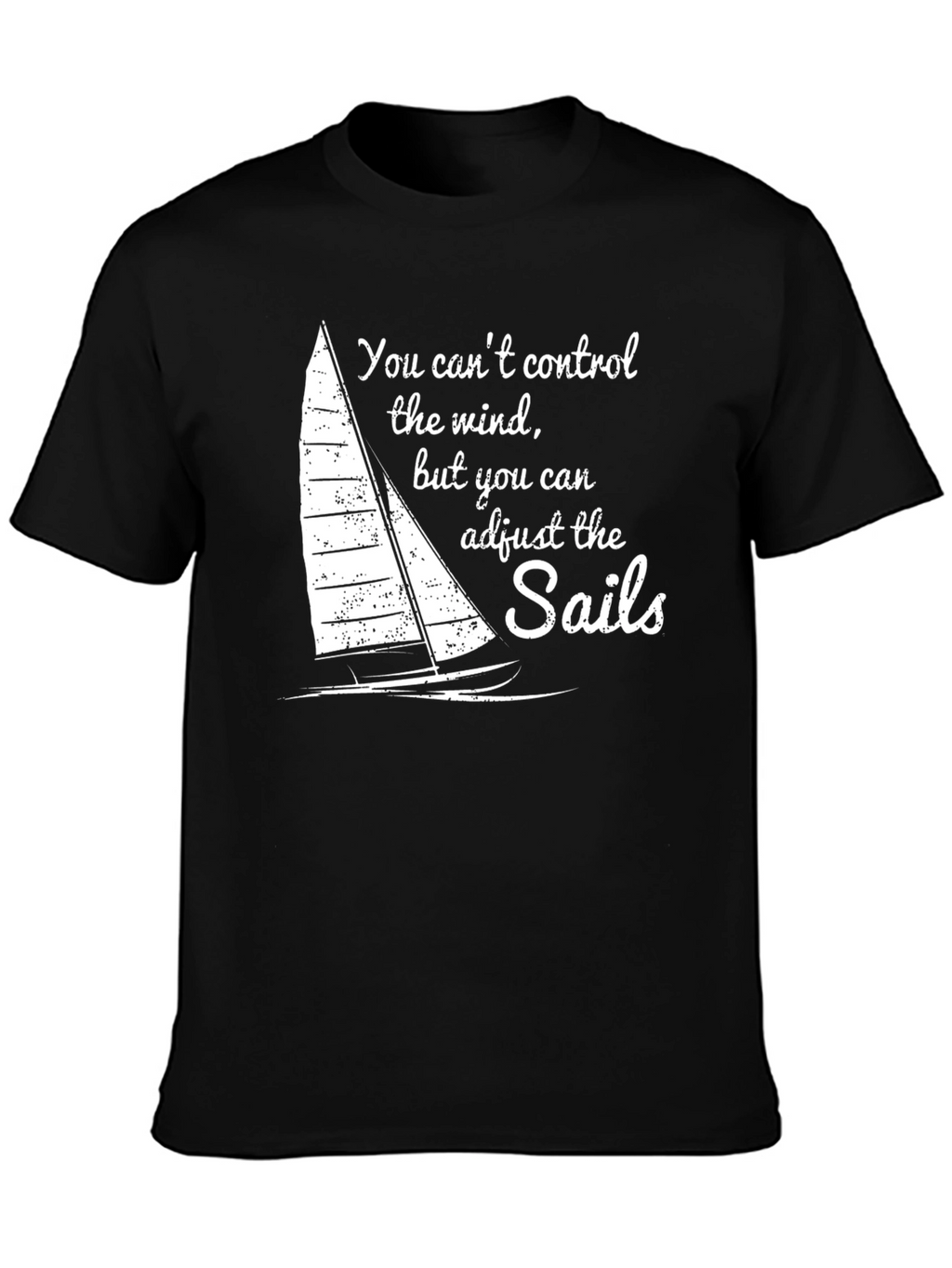 Sails Quote Graphic Tee - Motivational Sailing Shirt