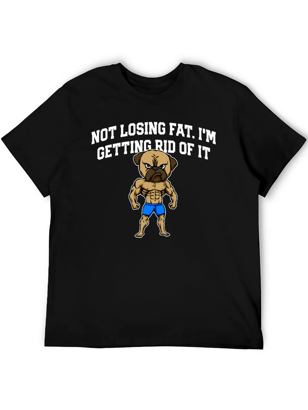 Funny Pug Bodybuilding T-Shirt - Not Losing Fat