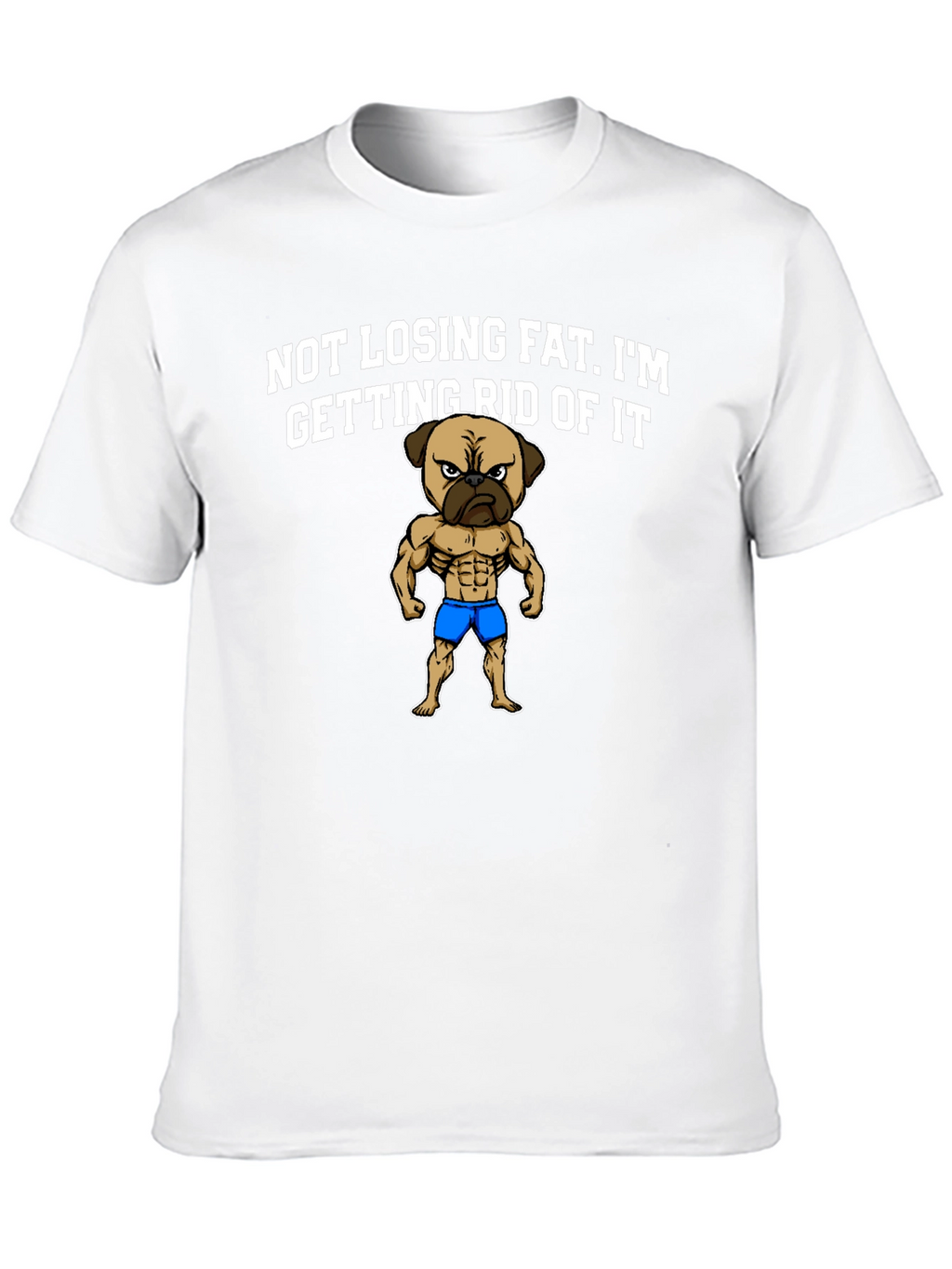 Funny Pug Bodybuilding T-Shirt - Not Losing Fat