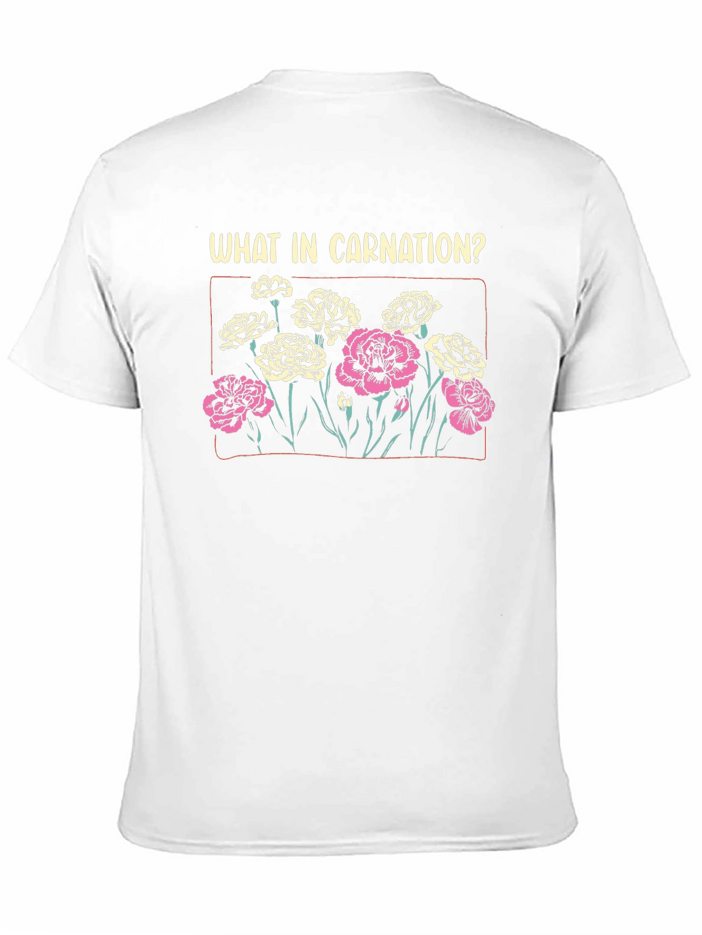 What In Carnation? Graphic T-Shirt