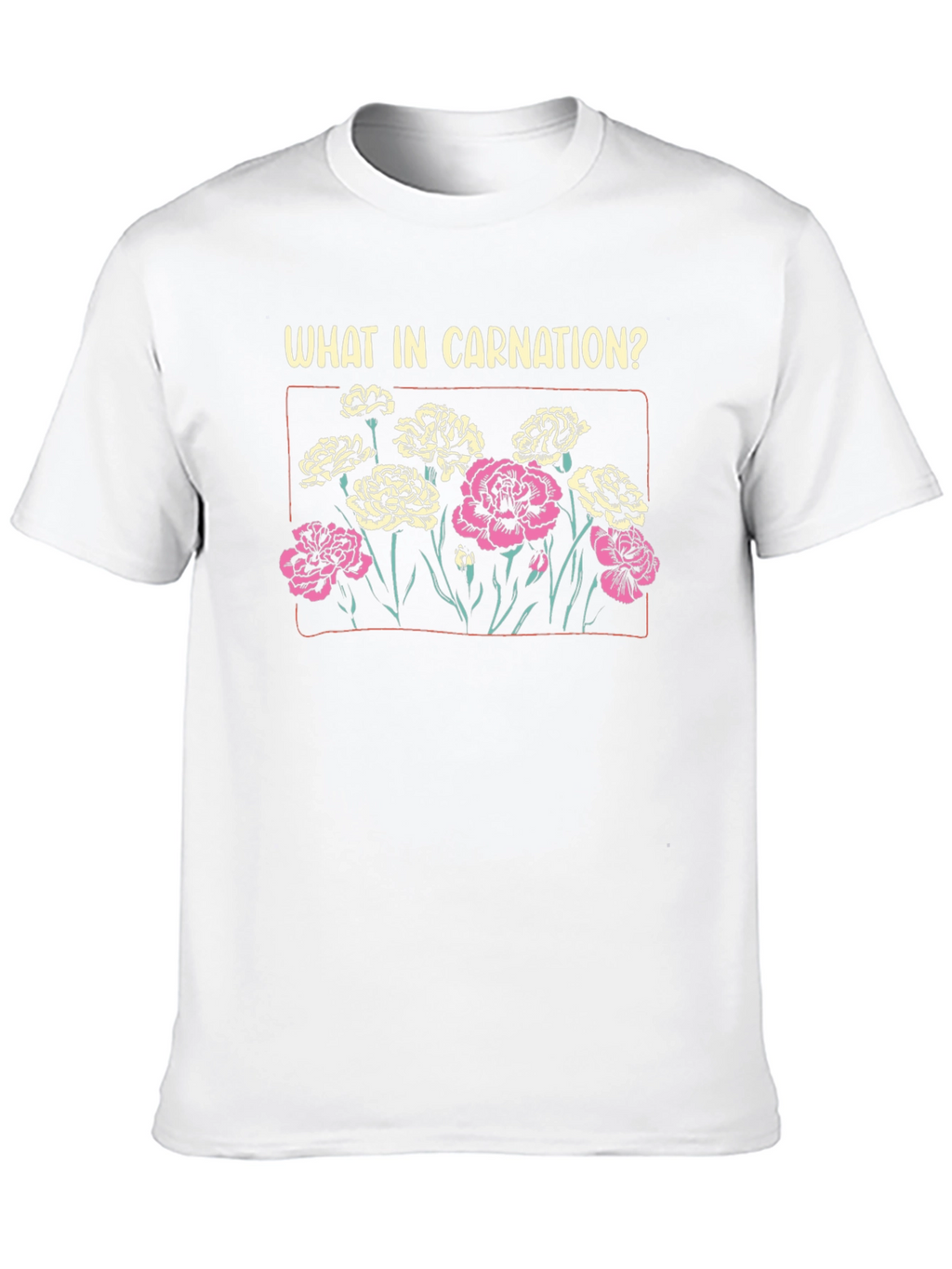 What In Carnation? Graphic T-Shirt