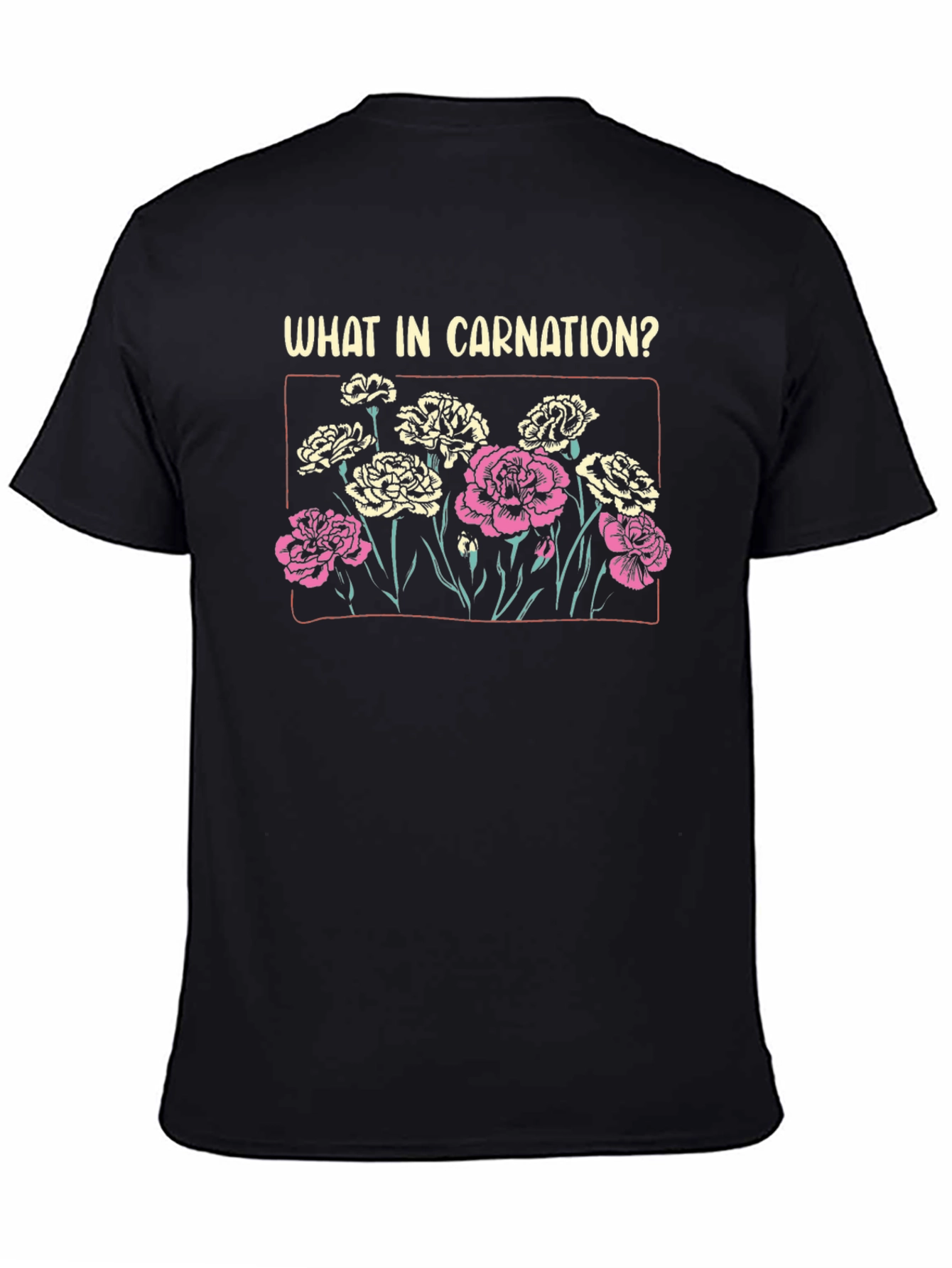 What In Carnation? Graphic T-Shirt