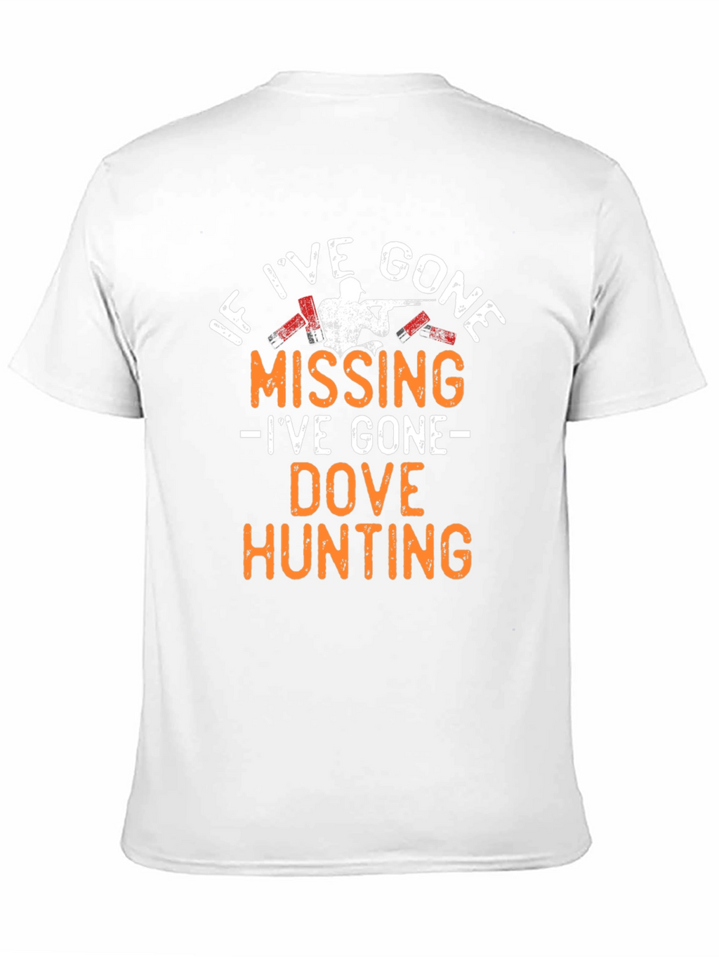 Dove Hunting T-Shirt - If Ive Gone Missing