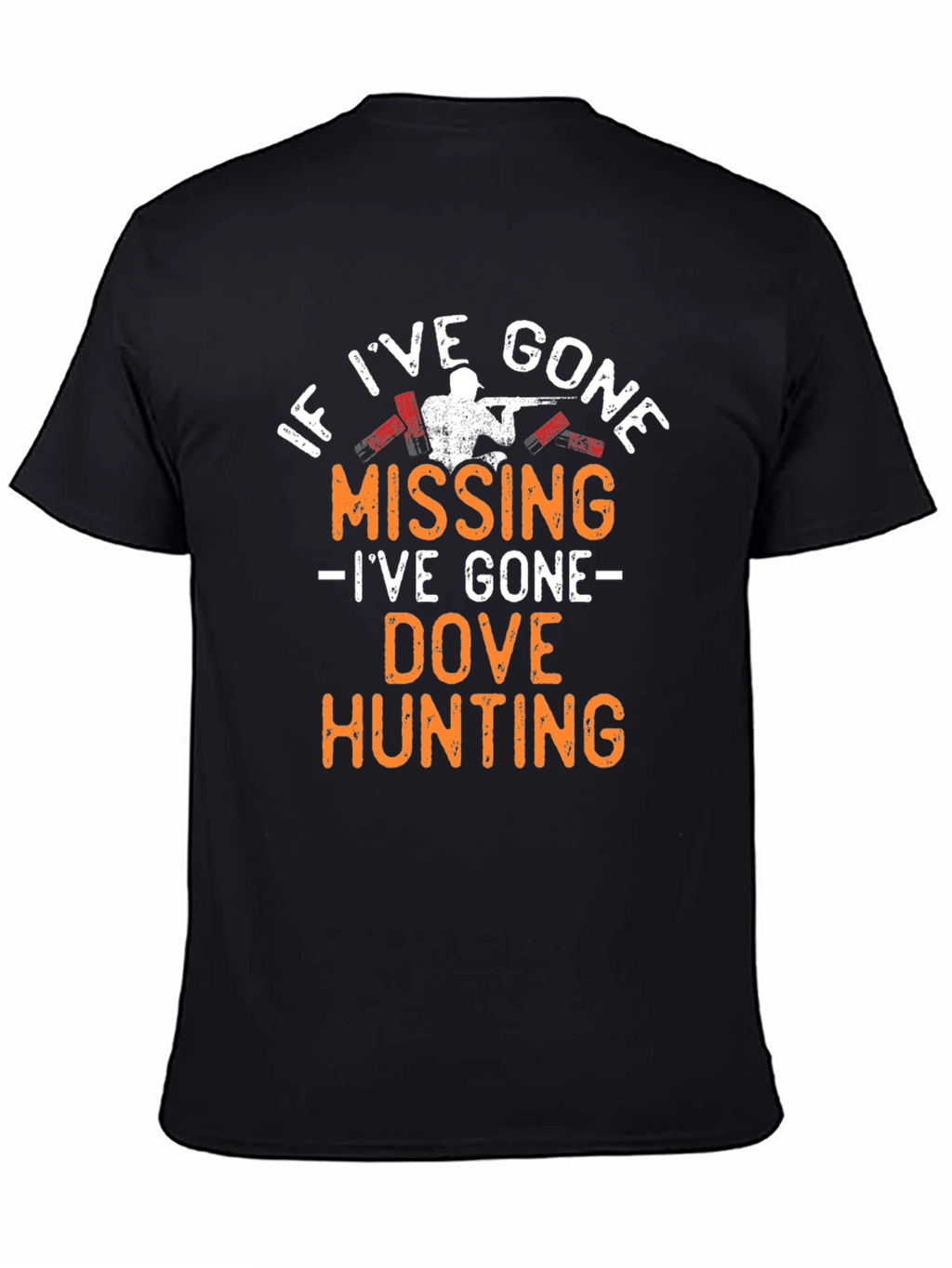 Dove Hunting T-Shirt - If Ive Gone Missing