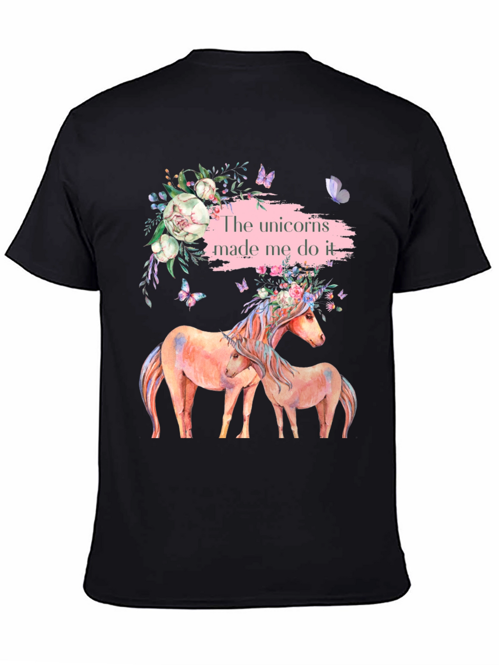 Unicorns Made Me Do It T-Shirt