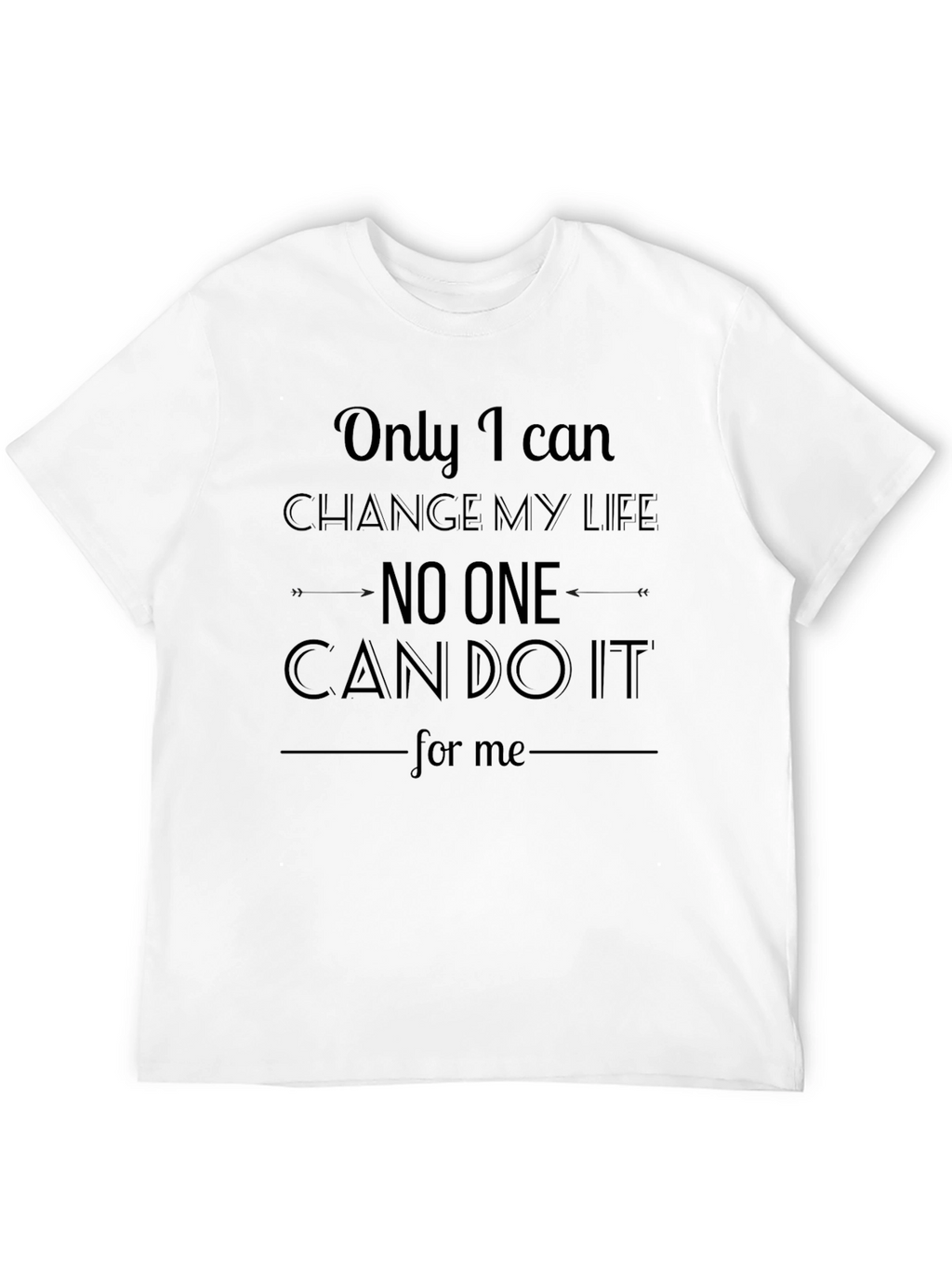 Inspirational T-Shirt: Only I Can Change My Life
