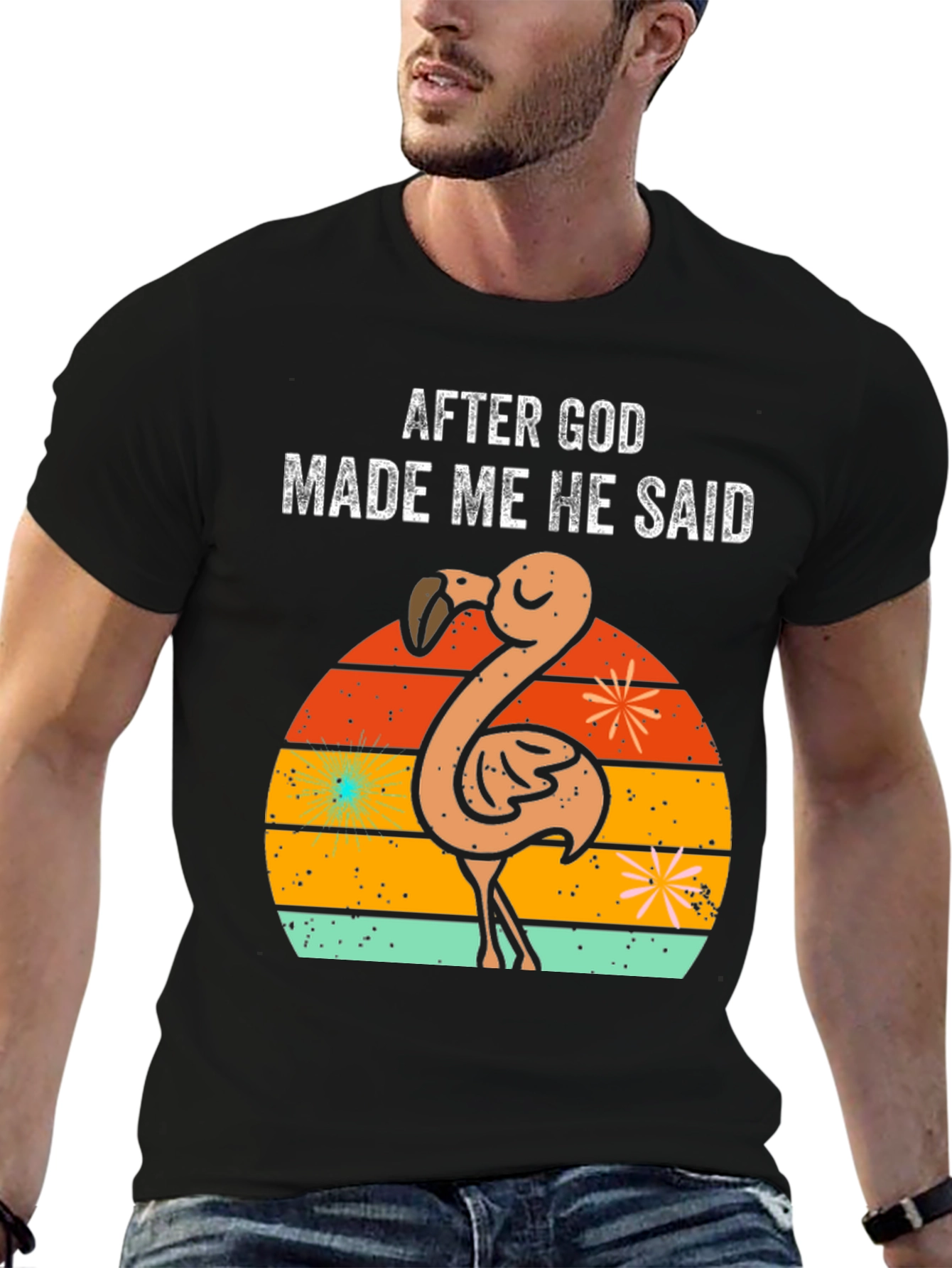 After God Made Me He Said Flamingo T-Shirt