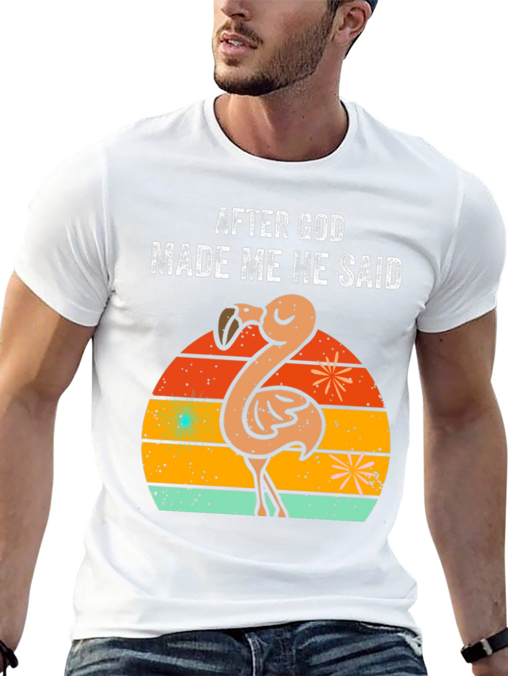 After God Made Me He Said Flamingo T-Shirt