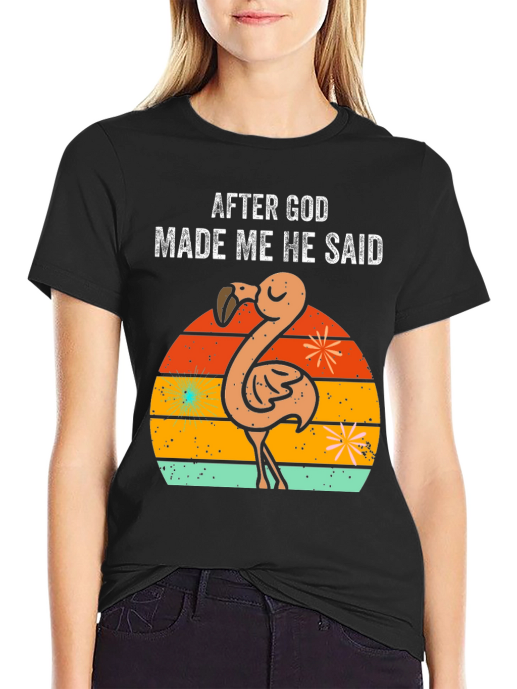 After God Made Me He Said Flamingo T-Shirt
