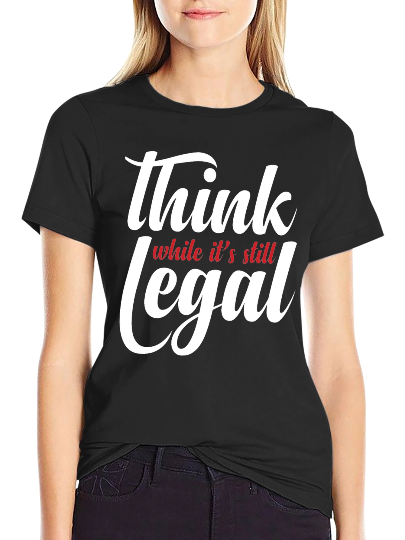 Think While Its Still Legal T-Shirt