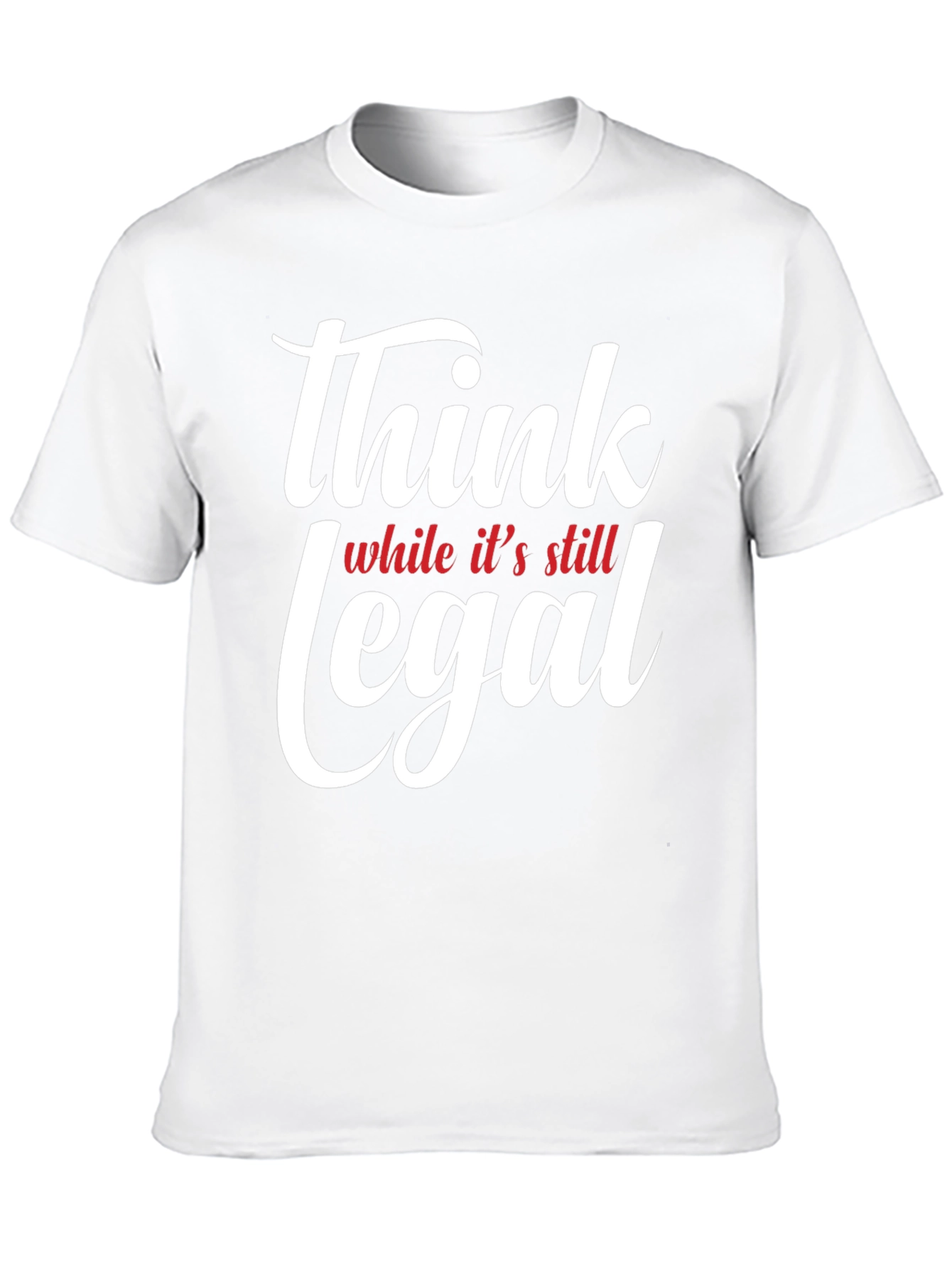 Think While Its Still Legal T-Shirt