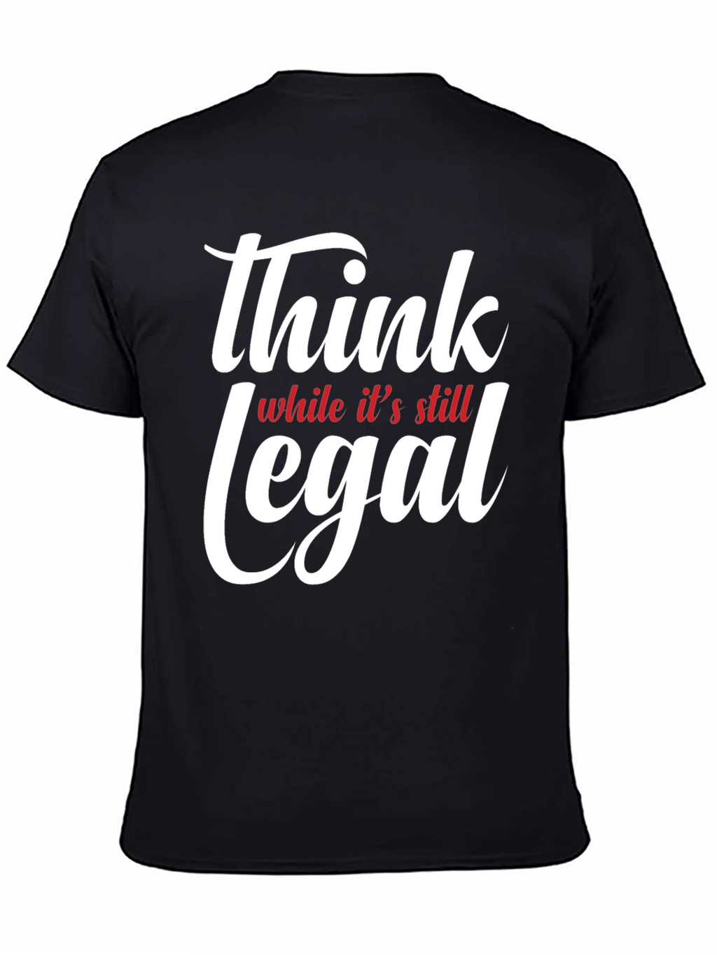 Think While Its Still Legal T-Shirt
