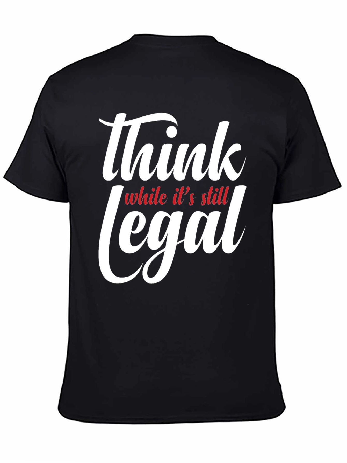 Think While Its Still Legal T-Shirt