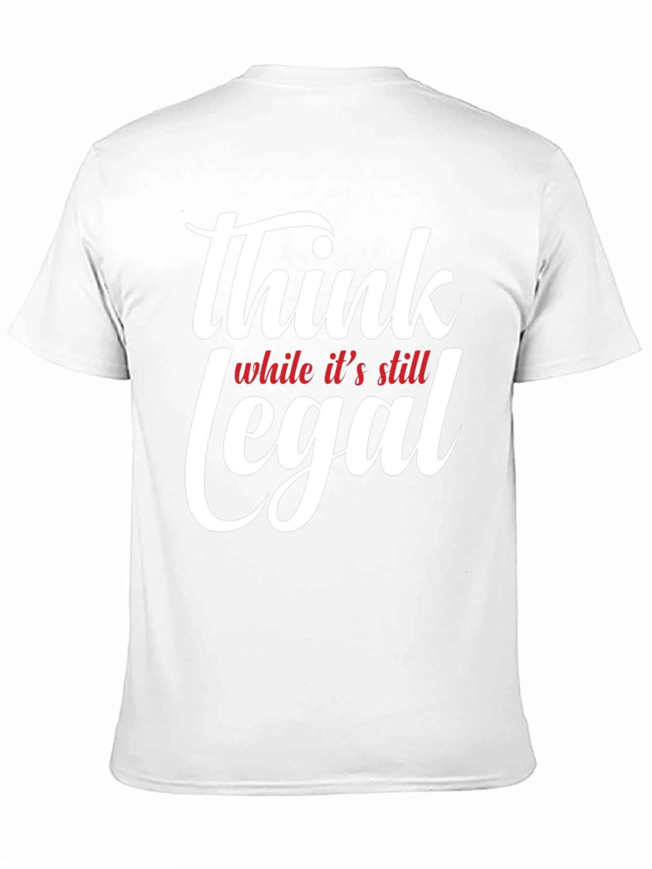 Think While Its Still Legal T-Shirt