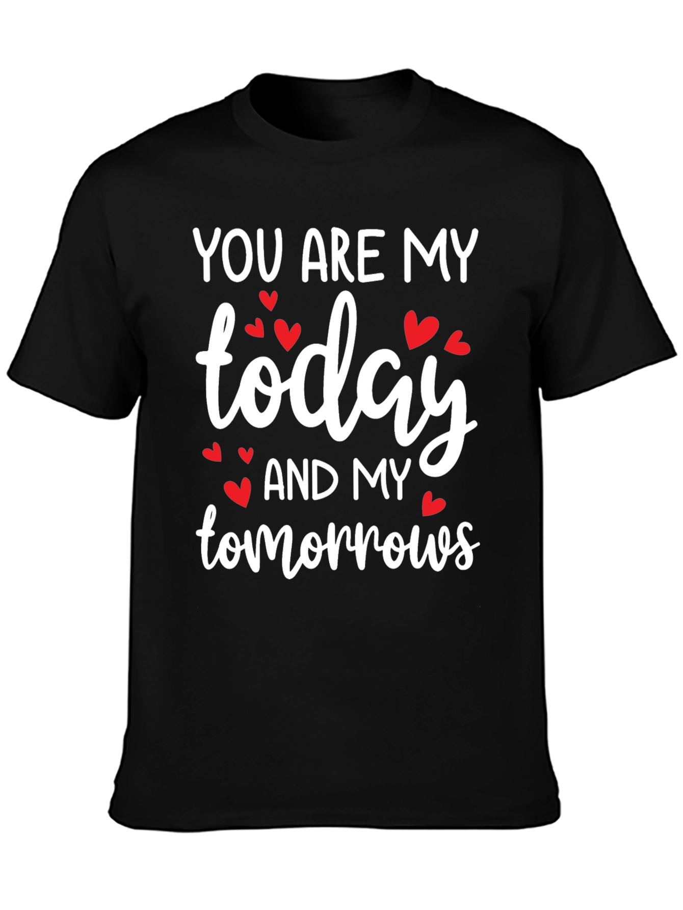 You Are My Today and My Tomorrows Valentines Day T-Shirt