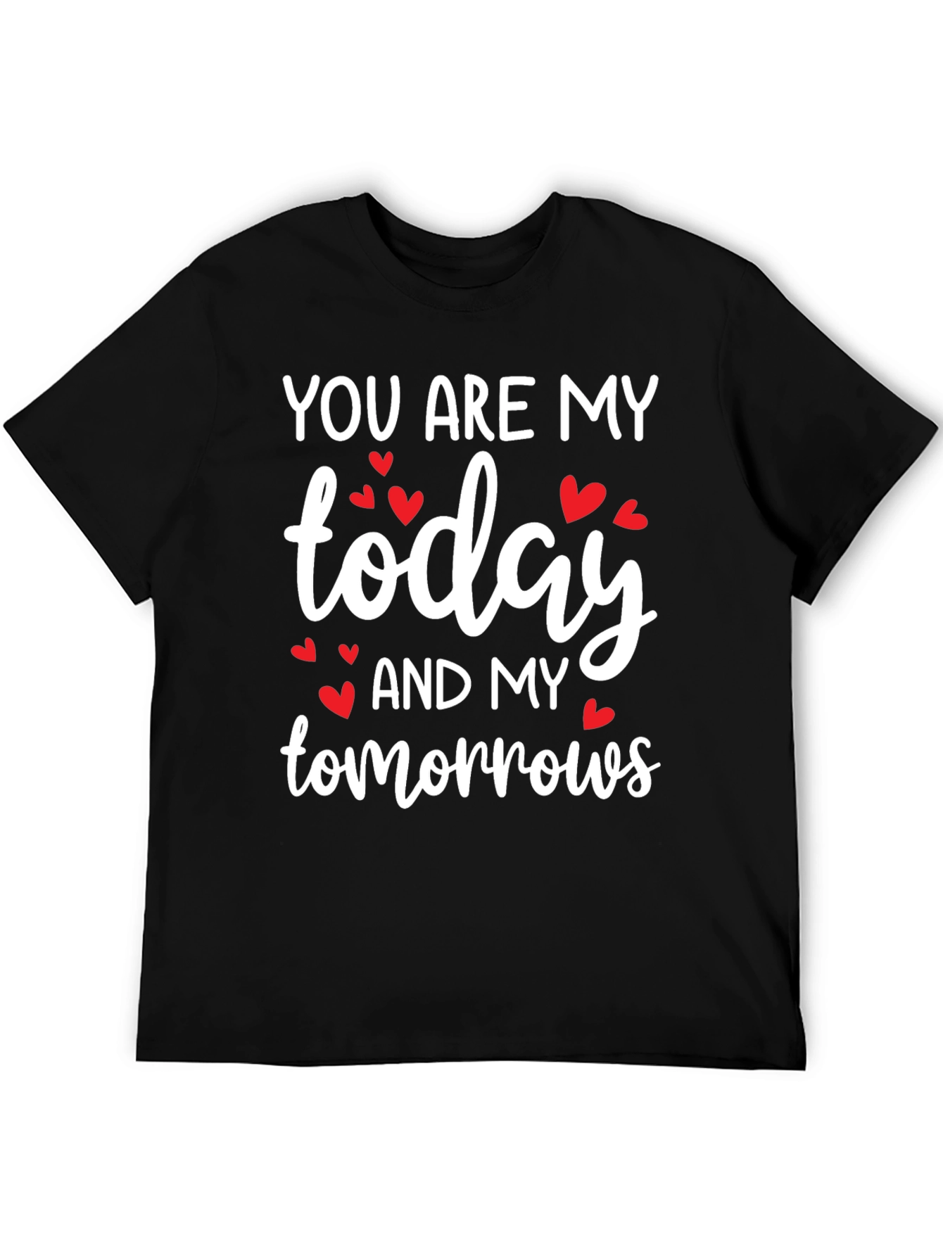 You Are My Today and My Tomorrows Valentines Day T-Shirt
