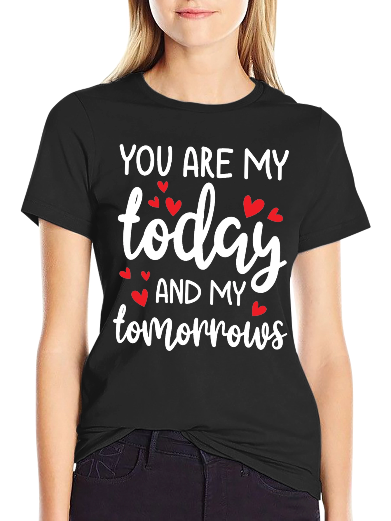 You Are My Today and My Tomorrows Valentines Day T-Shirt