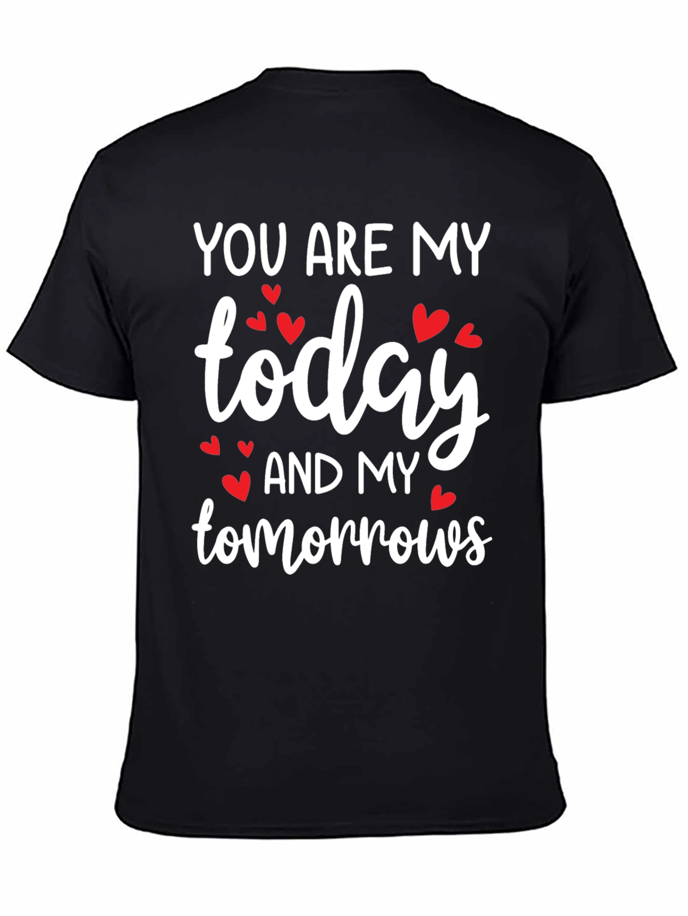 You Are My Today and My Tomorrows Valentines Day T-Shirt