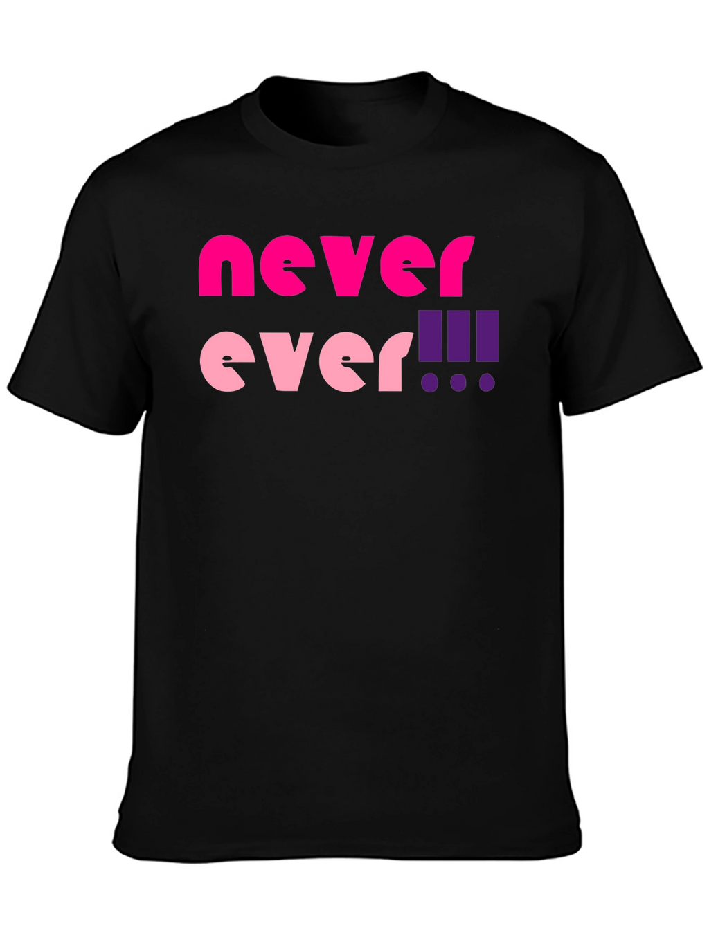 Never Ever! Graphic T-Shirt