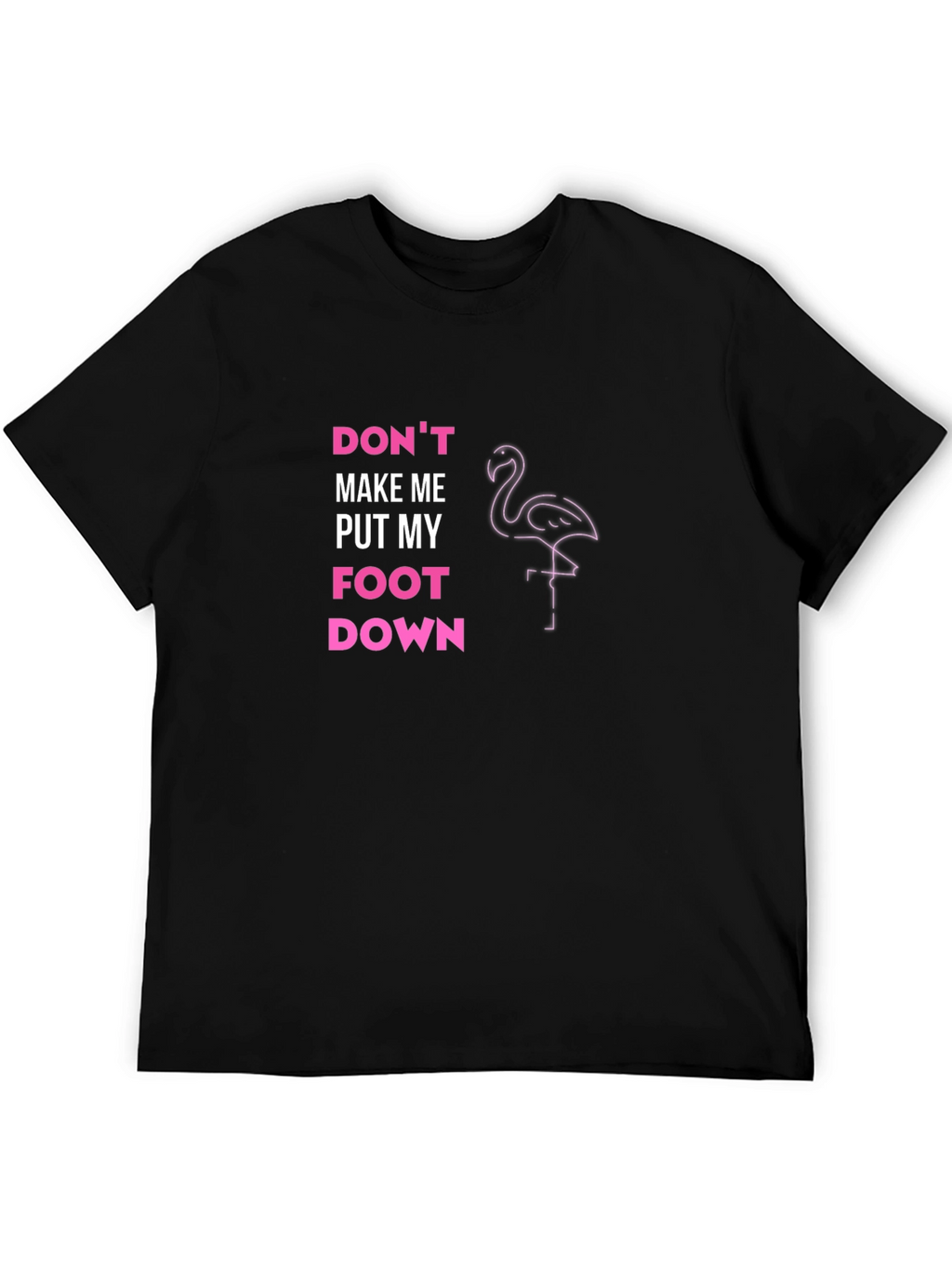 Dont Make Me Put My Foot Down T-Shirt