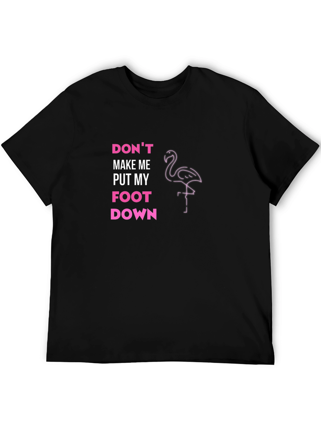 Dont Make Me Put My Foot Down T-Shirt
