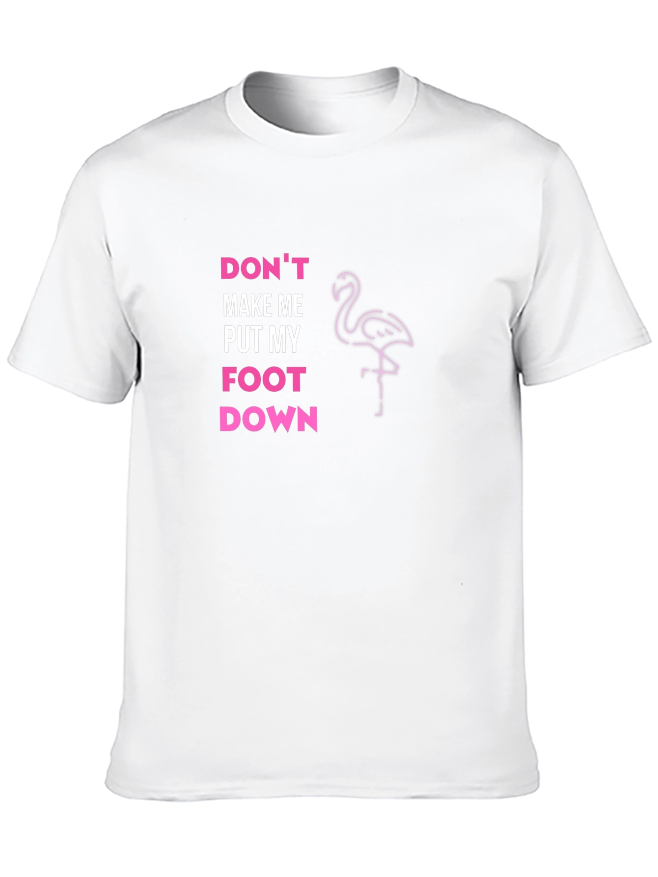 Dont Make Me Put My Foot Down T-Shirt