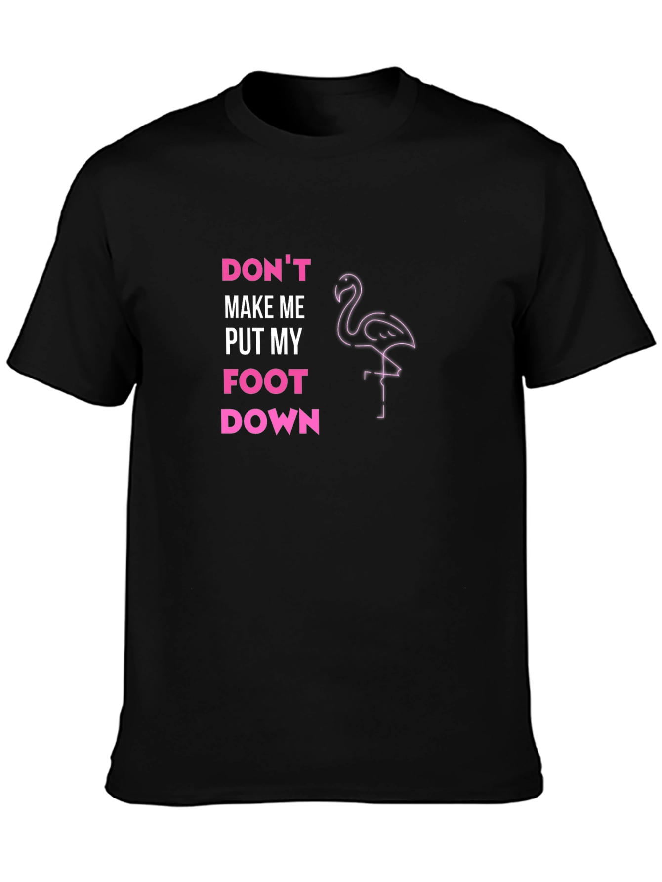 Dont Make Me Put My Foot Down T-Shirt