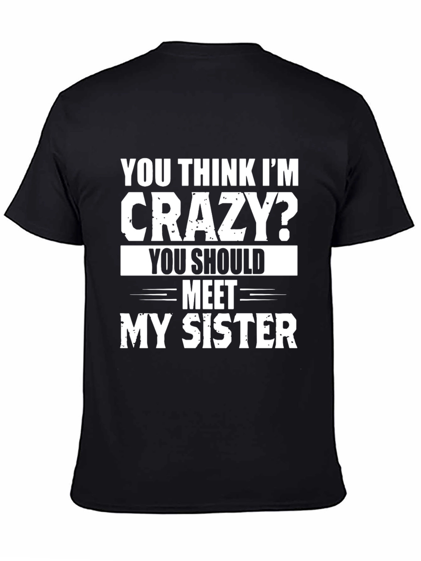 Crazy Sister T-Shirt: Funny Sibling Humor Tee
