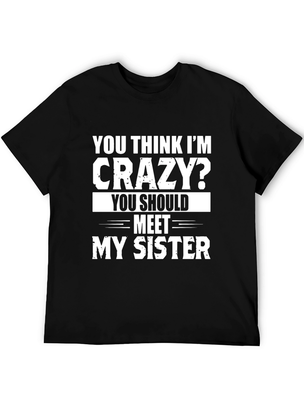Crazy Sister T-Shirt: Funny Sibling Humor Tee