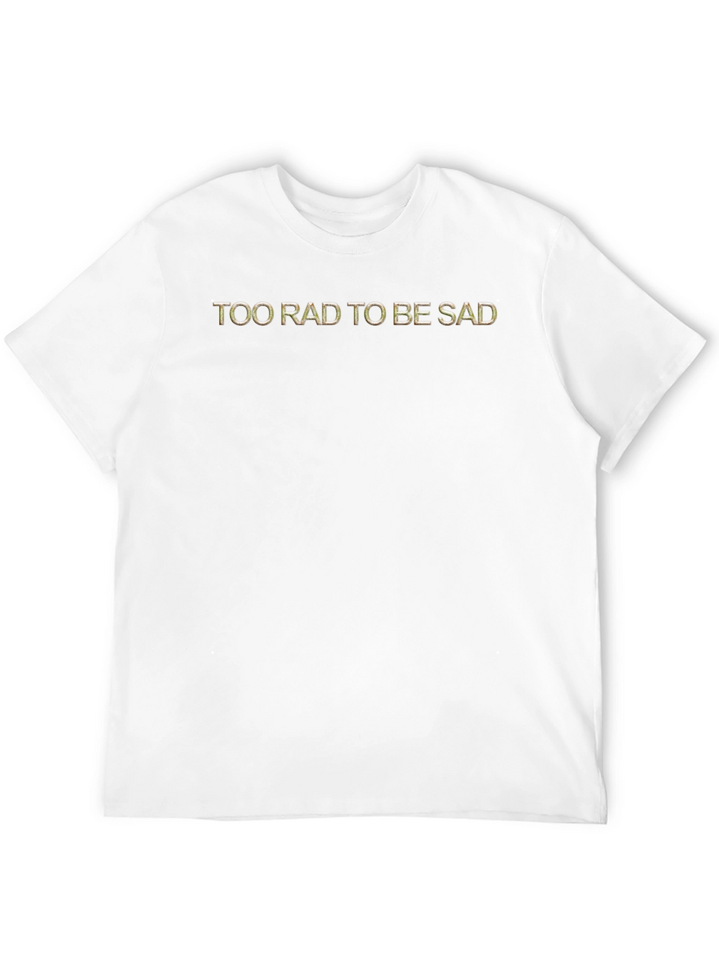 Too Rad To Be Sad Graphic Tee