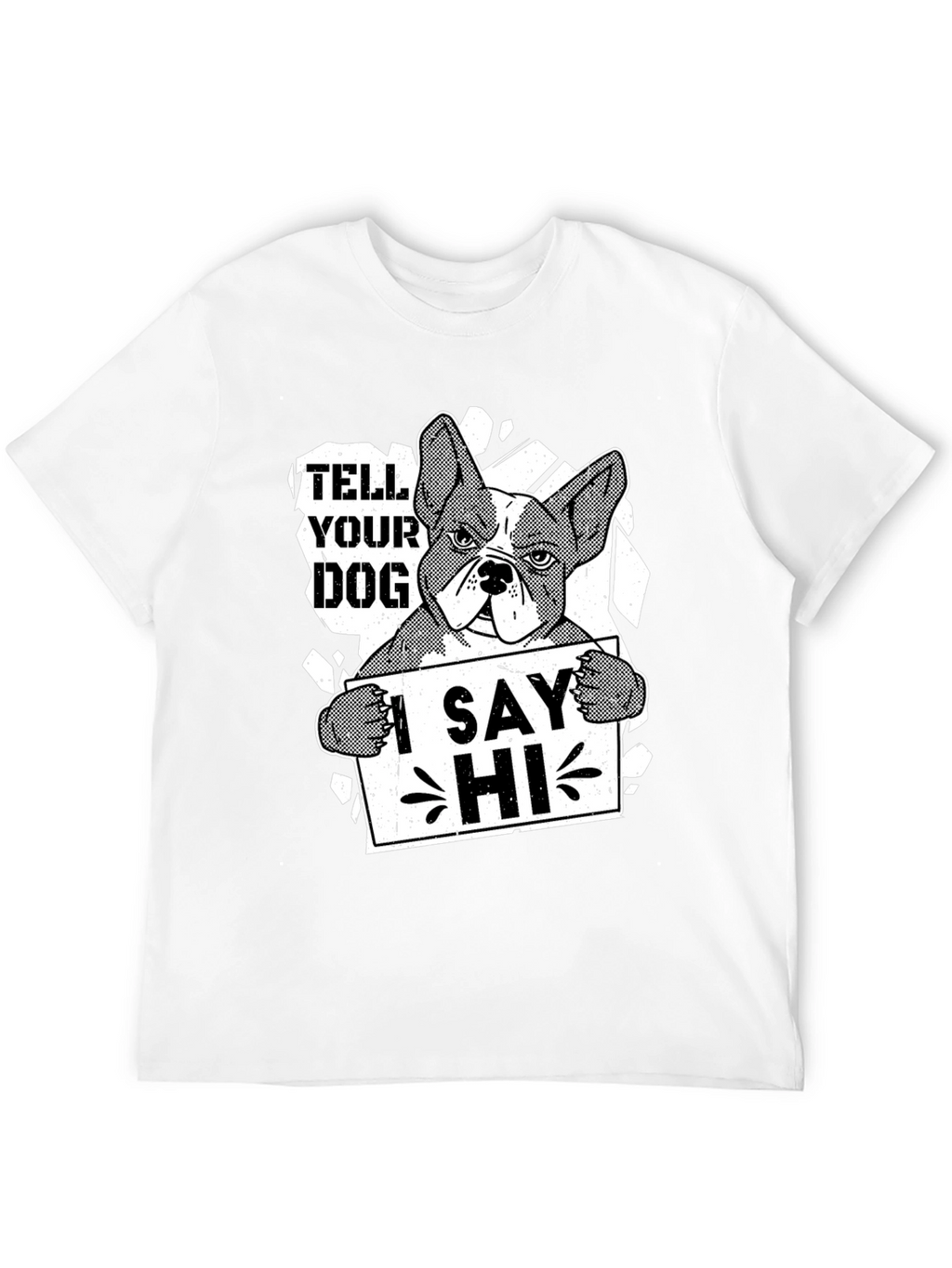 Tell Your Dog I Say Hi Funny Bulldog T-Shirt
