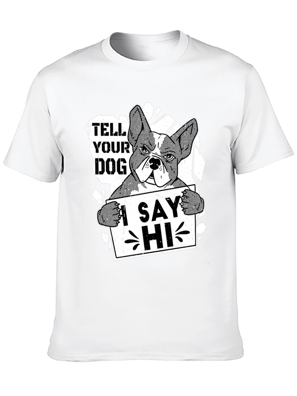 Tell Your Dog I Say Hi Funny Bulldog T-Shirt