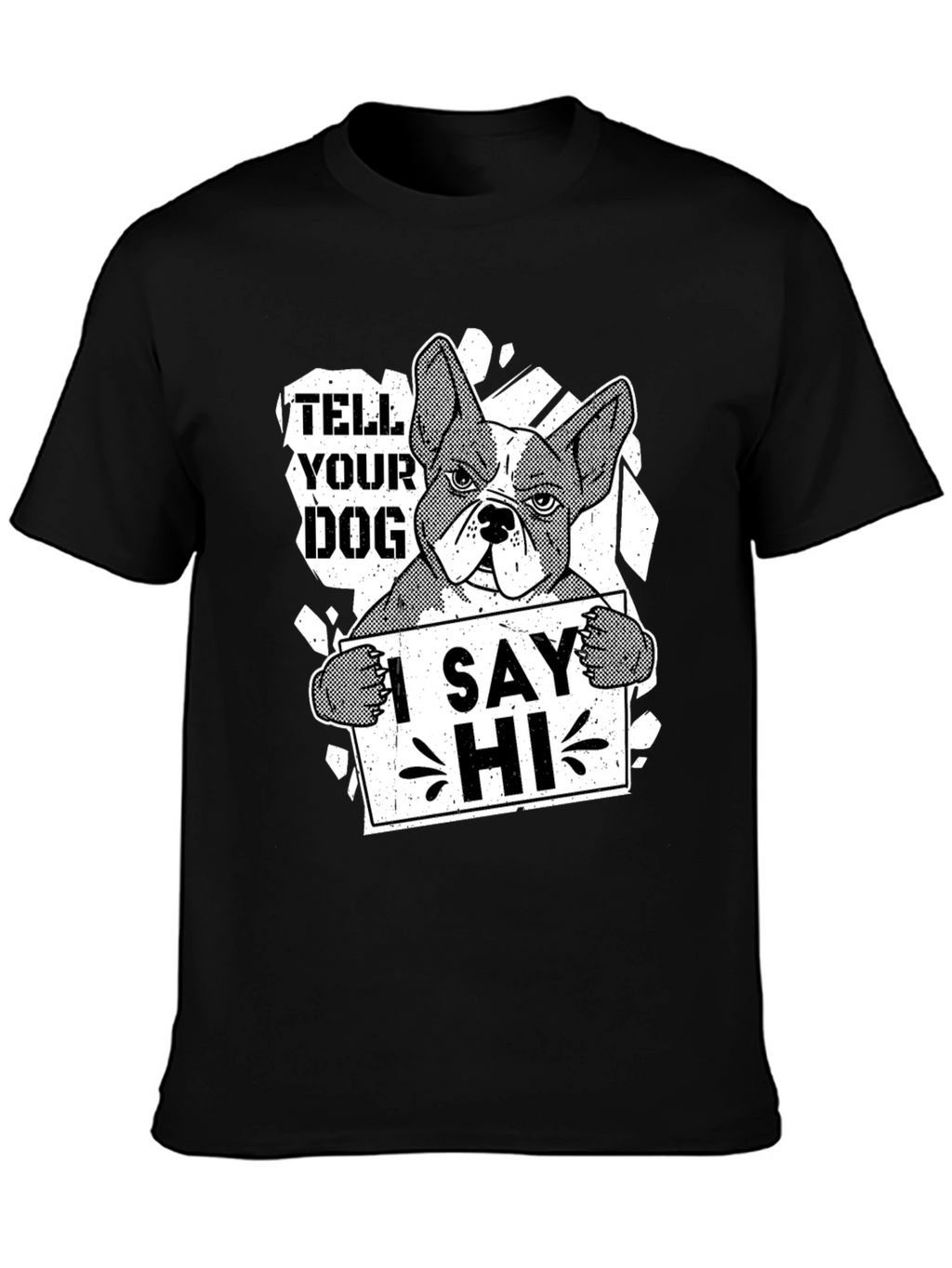 Tell Your Dog I Say Hi Funny Bulldog T-Shirt